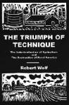 The Triumph of Technique: The Industrialization of Agriculture & The Destruction of Rural America 	