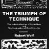 The Triumph of Technique: The Industrialization of Agriculture & The Destruction of Rural America 	