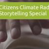 Citizens Climate Radio Storytelling Special